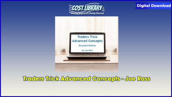 Traders Trick Advanced Concepts â€“ Joe Ross