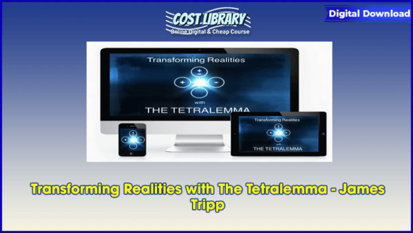 Transforming Realities with The Tetralemma â€“ James Tripp