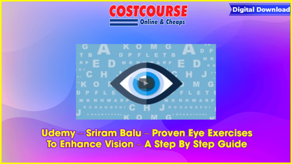 Udemy â€“ Sriram Balu â€“ Proven Eye Exercises To Enhance Vision â€“ A Step By Step Guide