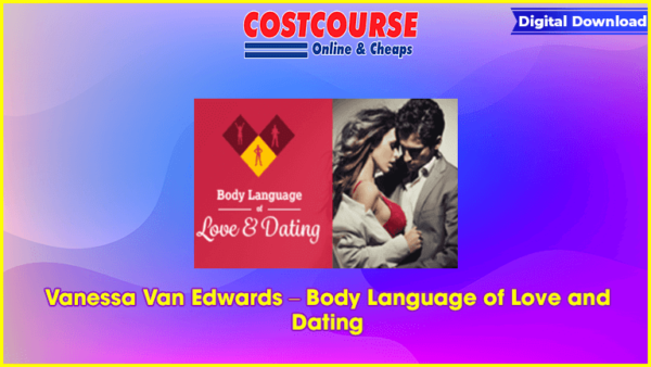 Vanessa Van Edwards â€“ Body Language of Love and Dating