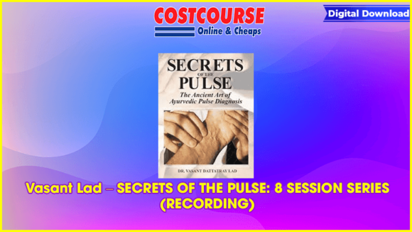 Vasant Lad â€“ SECRETS OF THE PULSE: 8 SESSION SERIES (RECORDING)