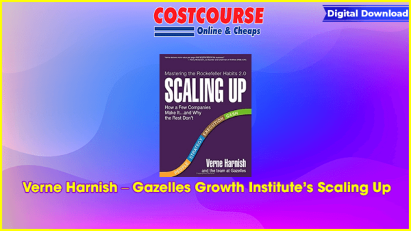 Verne Harnish â€“ Gazelles Growth Instituteâ€™s Scaling Up