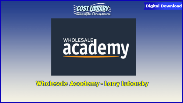 Wholesale Academy â€“ Larry Lubarsky