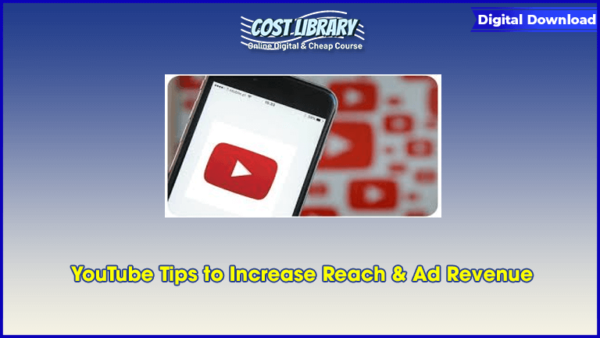 YouTube Tips to Increase Reach & Ad Revenue