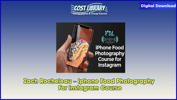 Zach Rocheleau â€“ Iphone Food Photography For Instagram Course