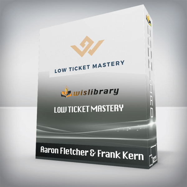 Aaron Fletcher & Frank Kern â€“ Low Ticket Mastery