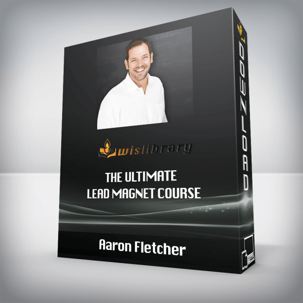 Aaron Fletcher â€“ The Ultimate Lead Magnet Course