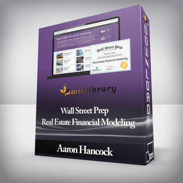 Aaron Hancock â€“ Wall Street Prep â€“ Real Estate Financial Modeling