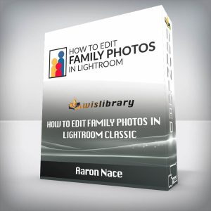 Aaron Nace â€“ How to Edit Family Photos in Lightroom Classic