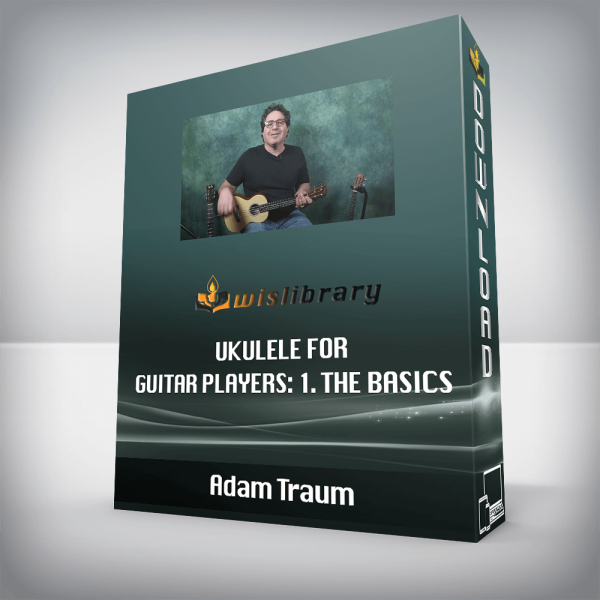 Adam Traum â€“ Ukulele for Guitar Players: 1. The Basics
