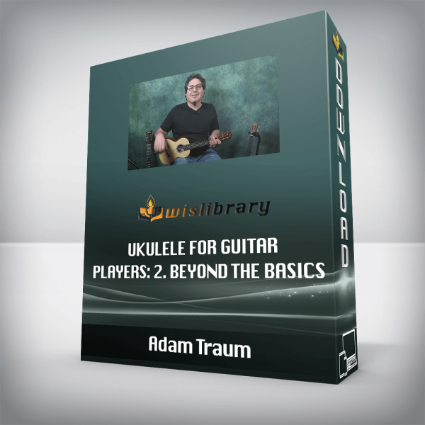Adam Traum â€“ Ukulele for Guitar Players: 2. Beyond the Basics