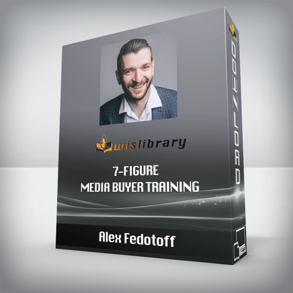 Alex Fedotoff â€“ 7-Figure Media Buyer Training