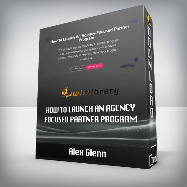 Alex Glenn â€“ How To Launch An Agency Focused Partner Program