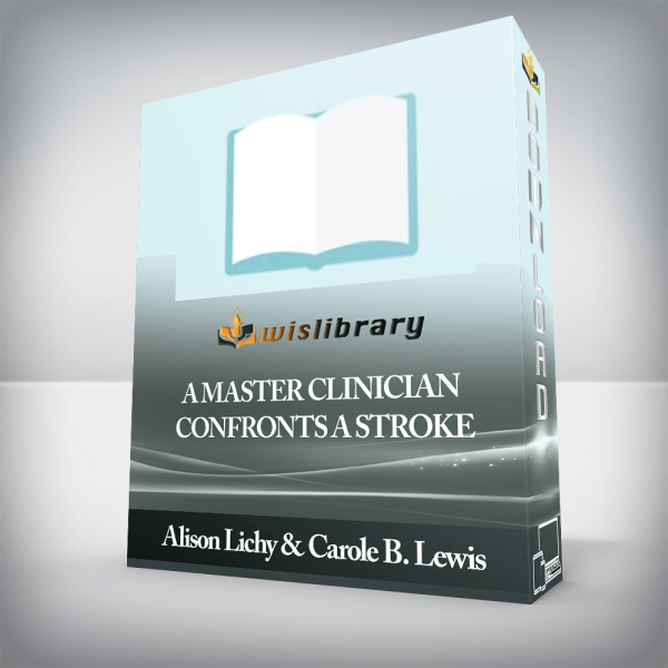 Alison Lichy & Carole B. Lewis â€“ A Master Clinician Confronts a Stroke