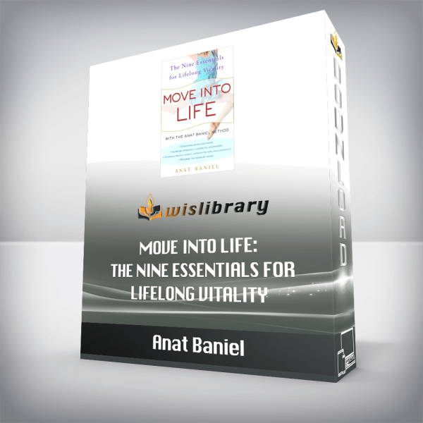Anat Baniel â€“ Move into Life: The Nine Essentials for Lifelong Vitality