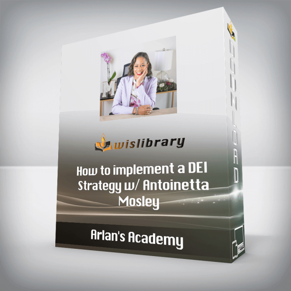 Arlanâ€™s Academy â€“ How to implement a DEI Strategy w/ Antoinetta Mosley