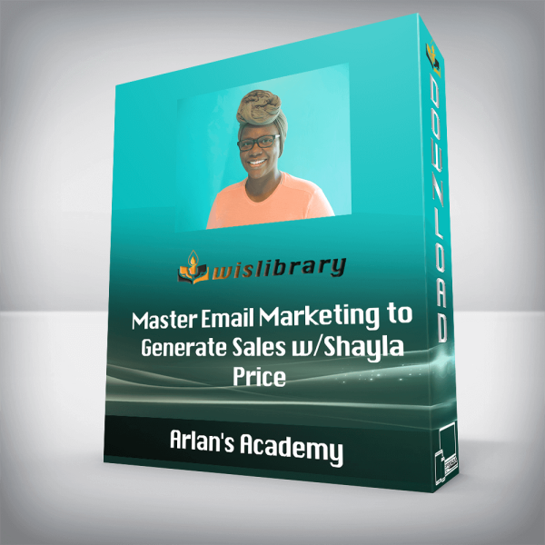 Arlanâ€™s Academy â€“ Master Email Marketing to Generate Sales w/Shayla Price