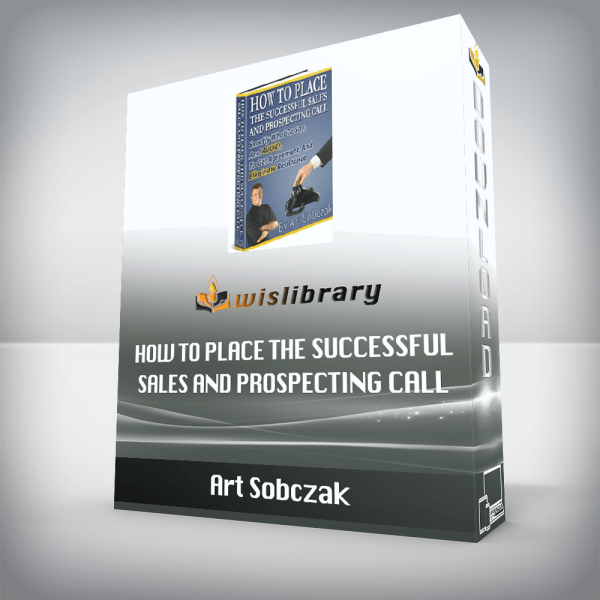 Art Sobczak â€“ How To Place The Successful Sales And Prospecting Call