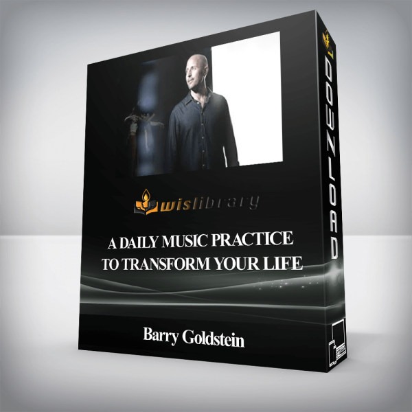 Barry Goldstein â€“ A Daily Music Practice to Transform Your Life