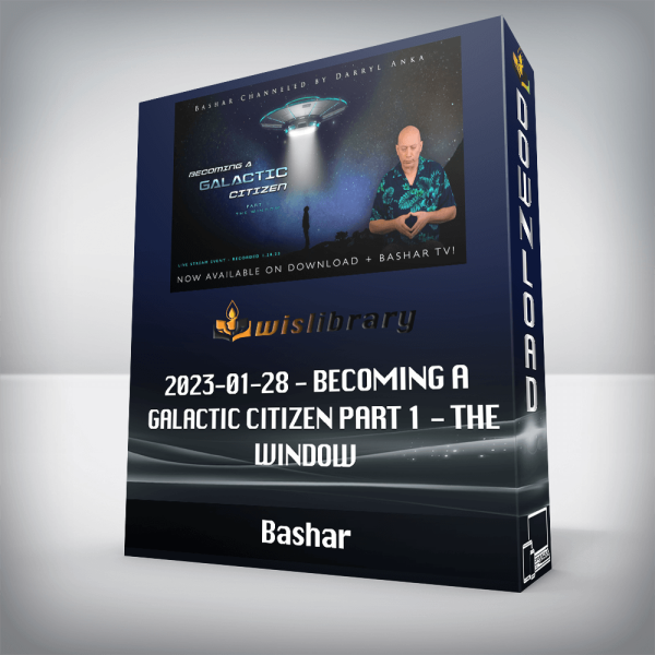 Bashar â€“ 2023-01-28 â€“ Becoming a Galactic Citizen Part 1 â€“ The Window