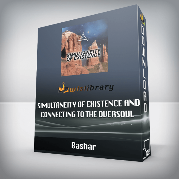 Bashar â€“ Simultaneity of Existence and Connecting to the Oversoul