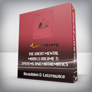 Beaubien & Leizrowice â€“ The Great Mental Models Volume 3: Systems and Mathematics