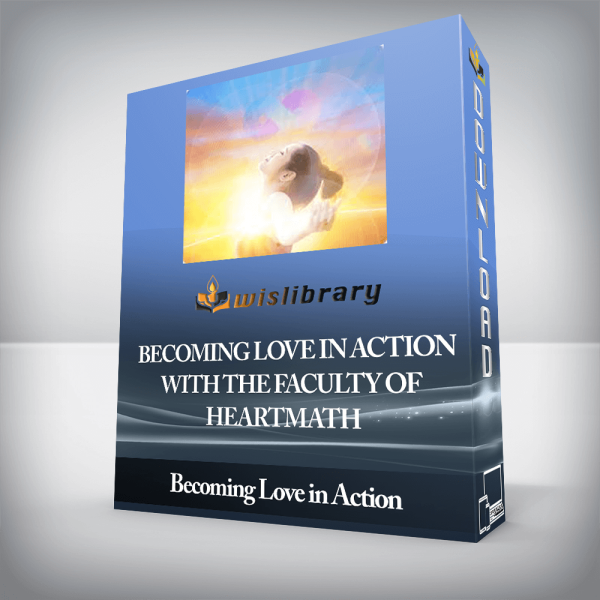 Becoming Love in Action with the faculty of HeartMath