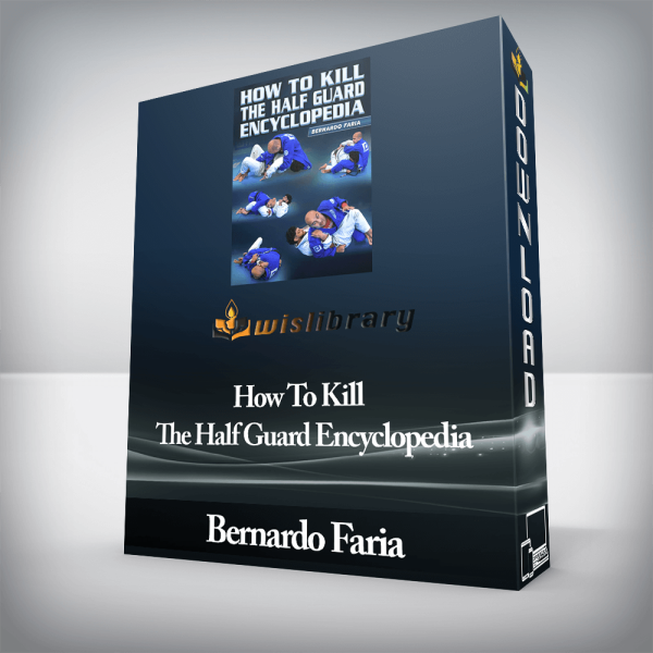 Bernardo Faria â€“ How To Kill The Half Guard Encyclopedia
