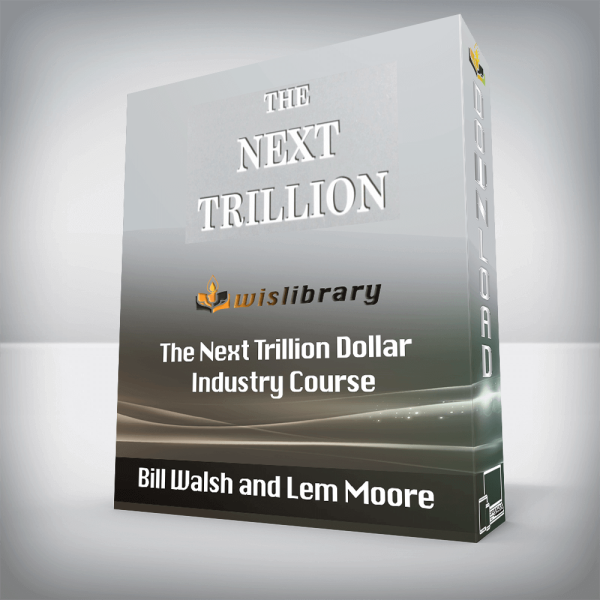 Bill Walsh and Lem Moore â€“ The Next Trillion Dollar Industry Course
