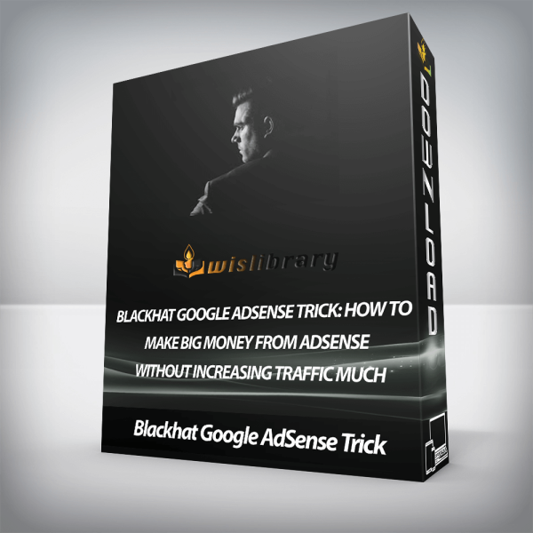Blackhat Google AdSense Trick â€“ How to Make Big Money From Adsense Without Increasing Traffic Much