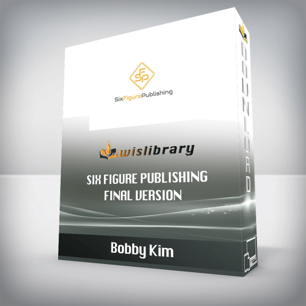 Bobby Kim â€“ Six Figure Publishing final version