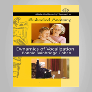 Bonnie Bainbridge Cohen â€“ Embodied Anatomy and the Dynamics of Vocalization â€“ Streaming