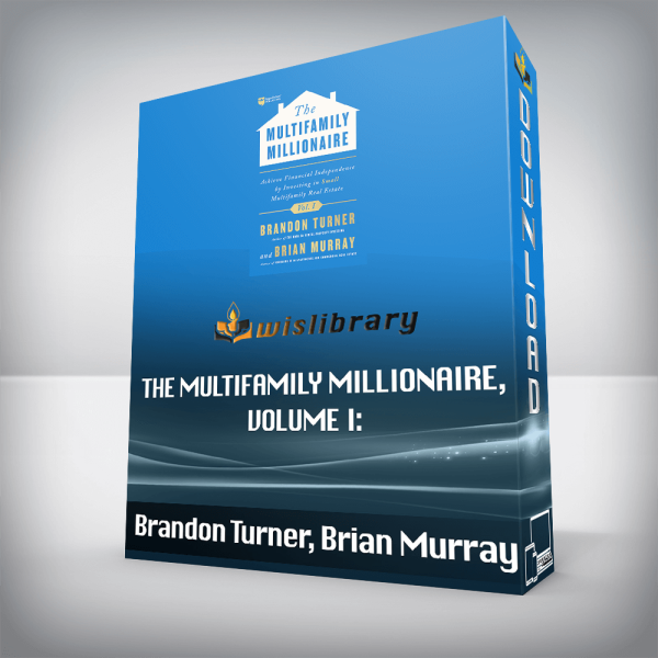 Brandon Turner, Brian Murray â€“ The Multifamily Millionaire, Volume I: Achieve Financial Freedom by Investing in Small Multifamily Real Estate