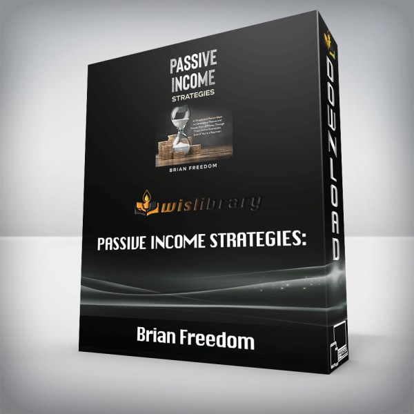 Brian Freedom â€“ PASSIVE INCOME STRATEGIES: 11 Simple and Proven Ideas to Generate a Passive and Steady Flow of Money Through These Online Businesses, Even If Youâ€™re a Beginner!