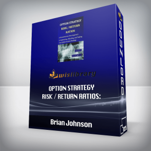 Brian Johnson â€“ Option Strategy Risk / Return Ratios: A Revolutionary New Approach to Optimizing, Adjusting, and Trading Any Option Income Strategy