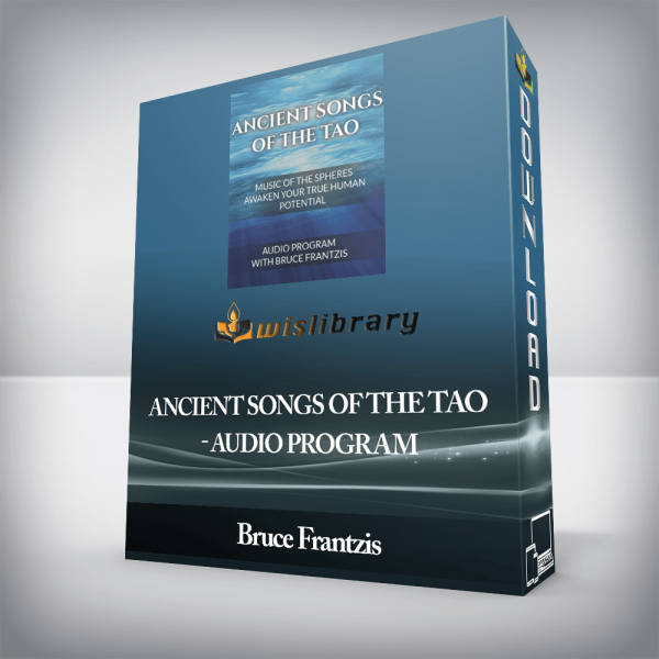 Bruce Frantzis â€“ Ancient Songs of the Tao â€“ Audio Program