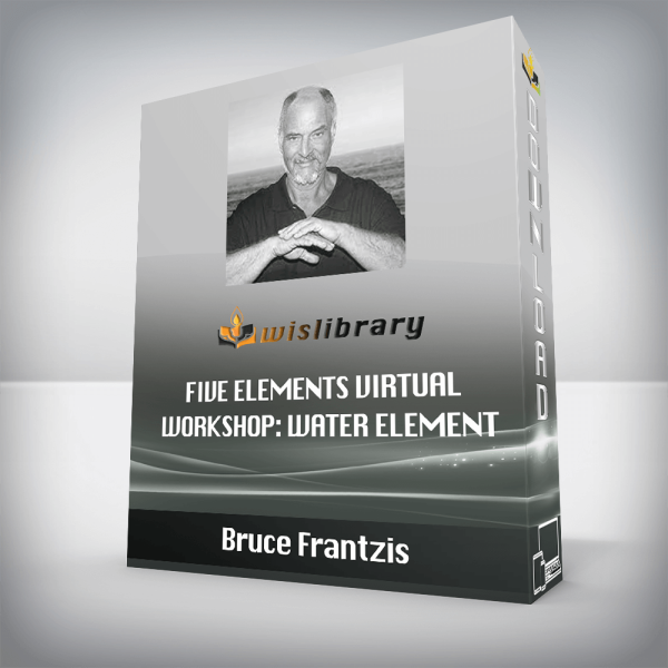 Bruce Frantzis â€“ Five Elements Virtual Workshop: Water Element