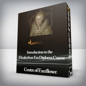 Centre of Excellence â€“ Introduction to the Elizabethan Era Diploma Course
