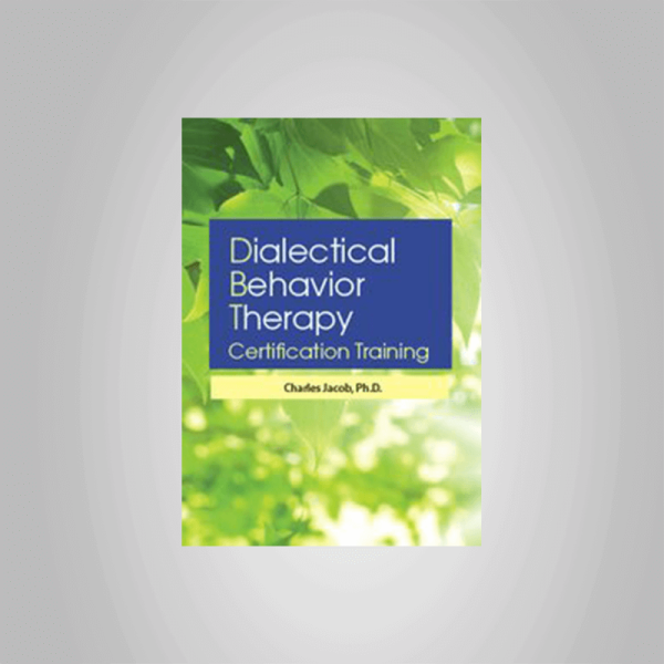 Charles Jacob â€“ 3-Day: Dialectical Behavior Therapy Certification Training