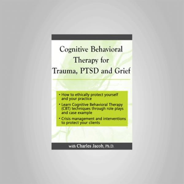 Charles Jacob â€“ Cognitive Behavioral Therapy for Trauma, PTSD and Grief