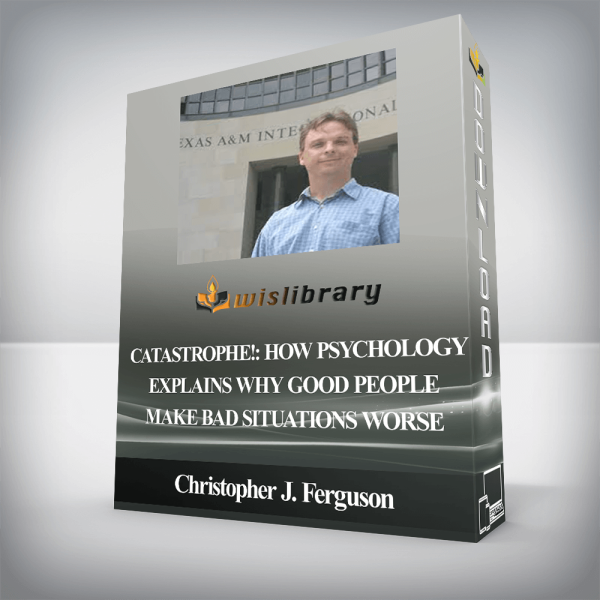 Christopher J. Ferguson â€“ Disaster!: How Psychology Explains Why Good People Make Bad Situations Worse