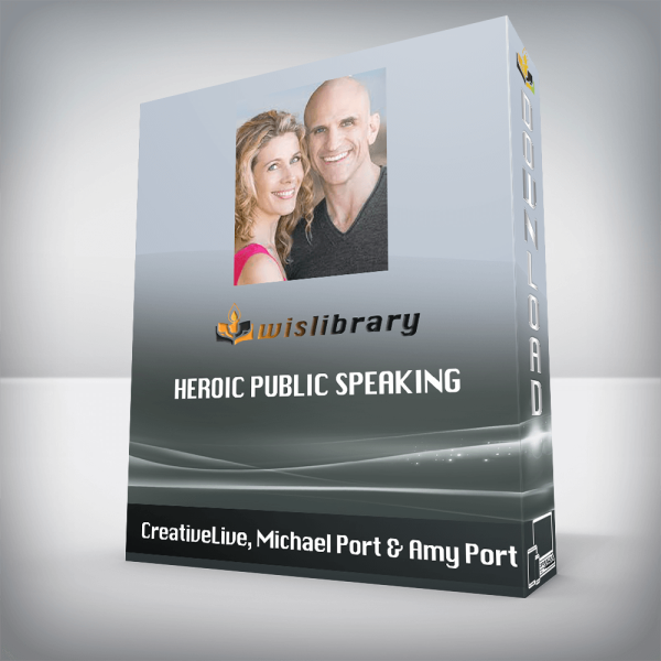 CreativeLive, Michael Port & Amy Port â€“ Heroic Public Speaking