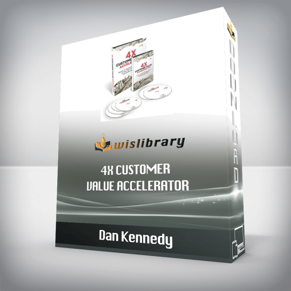 Dan Kennedy â€“ 4X Customer Value Accelerator
