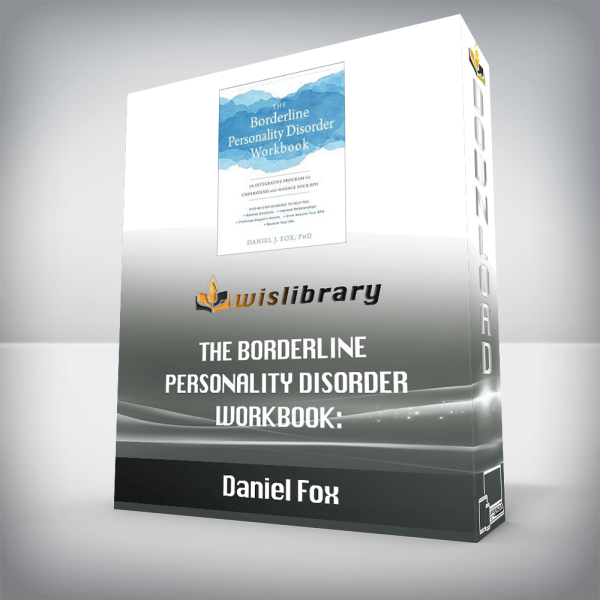 Daniel Fox â€“ The Borderline Personality Disorder Workbook: An Integrative Program to Understand and Manage Your BPD (A New Harbinger Self-Help Workbook)