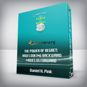 Daniel H. Pink â€“ The Power of Regret: How Looking Backward Moves Us Forward