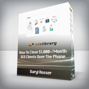 Daryl Rosser â€“ How To Close ,000+/Month SEO Clients Over The Phone