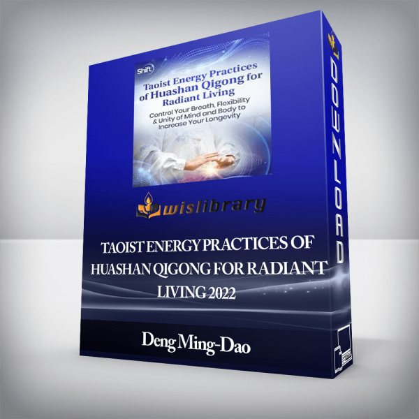 Deng Ming-Dao â€“ Taoist Energy Practices of Huashan Qigong for Radiant Living 2022