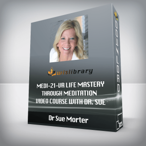 Dr Sue Morter â€“ MEDI-21-VR Life Mastery Through Meditation Video Course with Dr. Sue