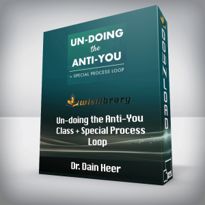 Dr. Dain Heer â€“ Un-doing the Anti-You Class + Special Process Loop