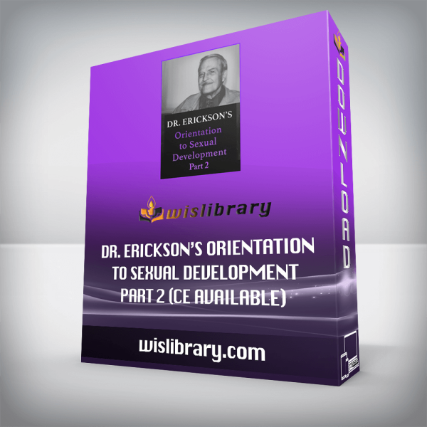 Dr. Ericksonâ€™s Orientation to Sexual Development Part 2 (CE Available)